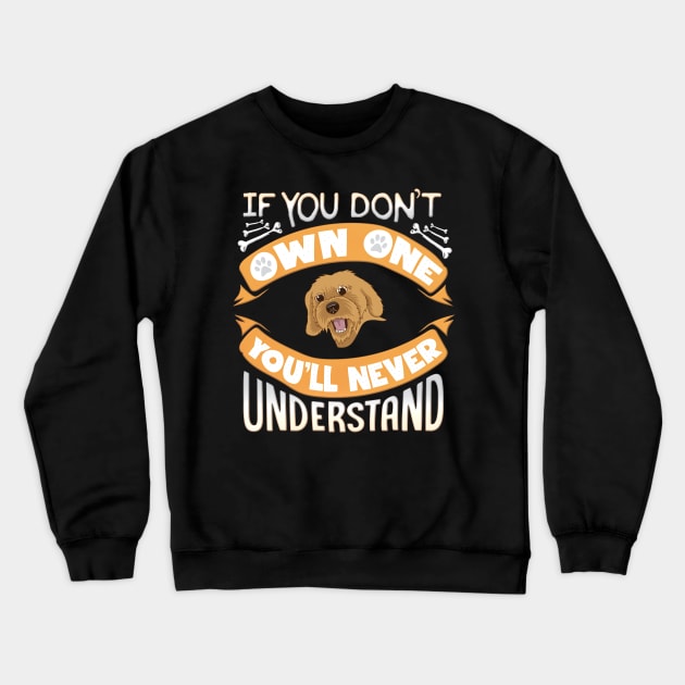 If You Dont Own Cockapoo You'll Never Understand - Gift For Cockapoo Owner Crewneck Sweatshirt by HarrietsDogGifts